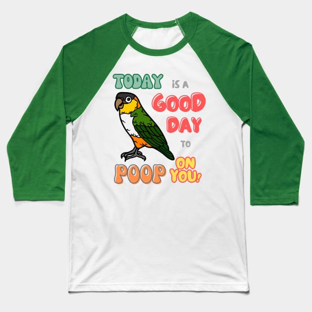 Caique Bird, Small Parrot, Parakeet, Today is a good day to poop on you Baseball T-Shirt by TatianaLG